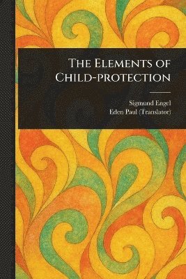 Sigmund Engel, Eden Paul - Elements of Child-protection, Häftad