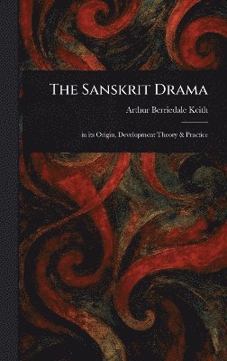 Arthur Berriedale Keith - Sanskrit Drama, Inbunden