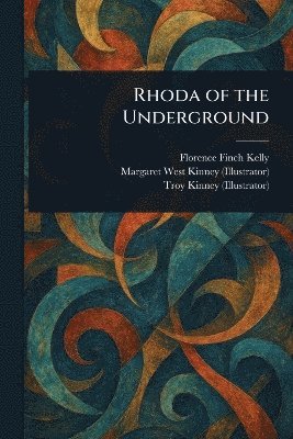 Florence Finch Kelly, Margaret West Kinney, Troy Kinney - Rhoda of the Underground, Häftad