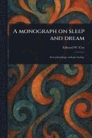 A Monograph on Sleep and Dream 1