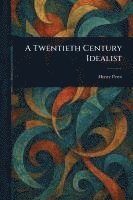 bokomslag A Twentieth Century Idealist