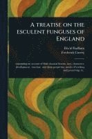 bokomslag Treatise on the Esculent Funguses of England