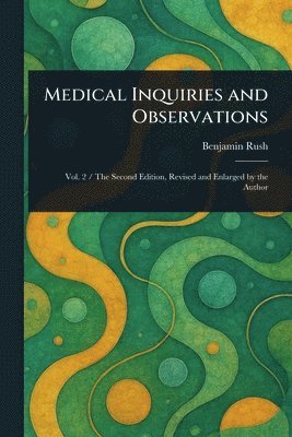 Benjamin Rush - Medical Inquiries and Observations, Häftad