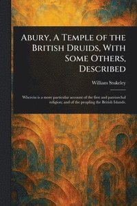bokomslag Abury, A Temple of the British Druids, With Some Others, Described