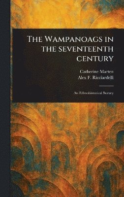 Catherine Marten, Alex F Ricciardelli - Wampanoags in the Seventeenth Century, Inbunden