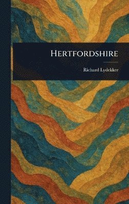 Richard Lydekker - Hertfordshire, Inbunden