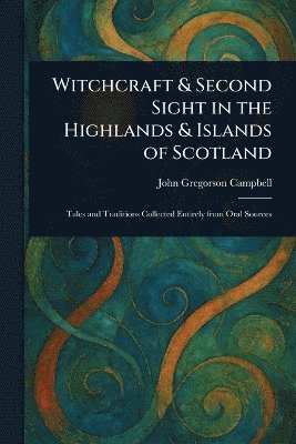 bokomslag Witchcraft & Second Sight in the Highlands & Islands of Scotland