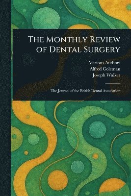 Various, Alfred Coleman, Joseph Walker - Monthly Review of Dental Surgery, Häftad