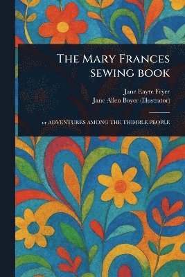 Jane Eayre Fryer, Jane Allen Boyer - Mary Frances Sewing Book, Häftad
