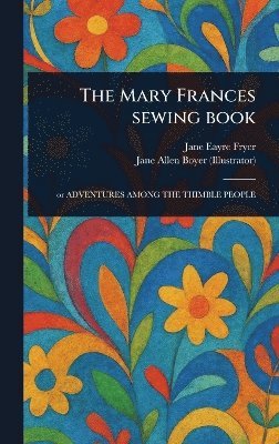 Jane Eayre Fryer, Jane Allen Boyer - Mary Frances Sewing Book, Inbunden