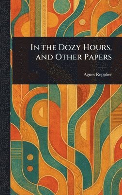 bokomslag In the Dozy Hours, and Other Papers