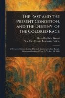 bokomslag Past and the Present Condition, and the Destiny, of the Colored Race