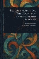 bokomslag Feudal Tyrants; or, The Counts of Carlsheim and Sargans