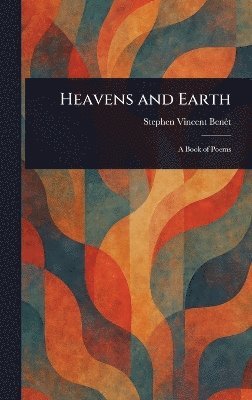 Stephen Vincent Benét - Heavens and Earth, Inbunden