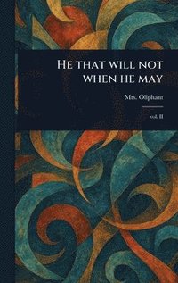 bokomslag He That Will Not When He May