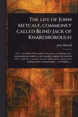 bokomslag Life of John Metcalf, Commonly Called Blind Jack of Knaresborough