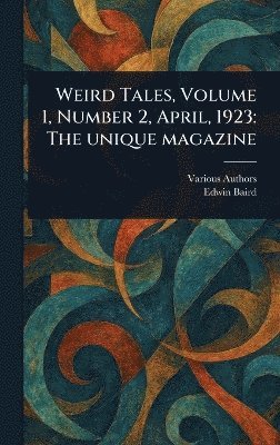 Various, Edwin Baird - Weird Tales, Volume 1, Number 2, April, 1923, Inbunden