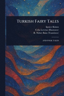 Ignácz Kúnos, Celia Levetus, R Nisbet (Robert Nisbet) Bain - Turkish Fairy Tales, Häftad