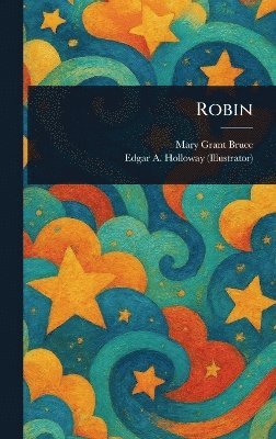 Mary Grant Bruce, Edgar A Holloway - Robin, Inbunden