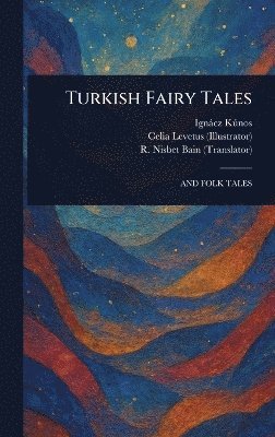 Ignácz Kúnos, Celia Levetus, R Nisbet (Robert Nisbet) Bain - Turkish Fairy Tales, Inbunden