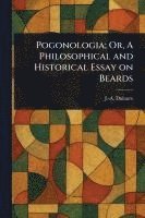 bokomslag Pogonologia; Or, A Philosophical and Historical Essay on Beards