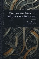 Trips in the Life of a Locomotive Engineer 1