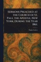bokomslag Sermons Preached at the Church of St. Paul the Apostle, New York, During the Year 1861.