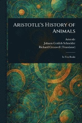 Aristotle, Johann Gottlob Schneider, Richard Cresswell - Aristotle's History of Animals, Häftad