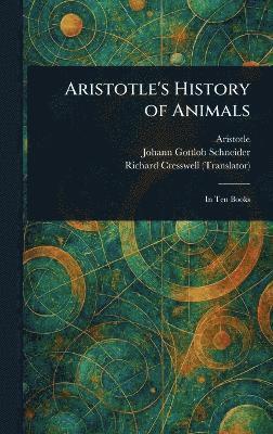 Aristotle, Johann Gottlob Schneider, Richard Cresswell - Aristotle's History of Animals, Inbunden