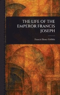 bokomslag Life of the Emperor Francis Joseph
