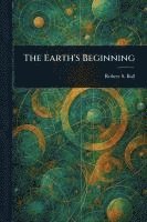 bokomslag The Earth's Beginning