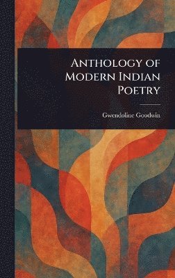Gwendoline Goodwin - Anthology of Modern Indian Poetry, Inbunden