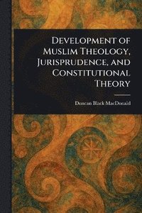 bokomslag Development of Muslim Theology, Jurisprudence, and Constitutional Theory