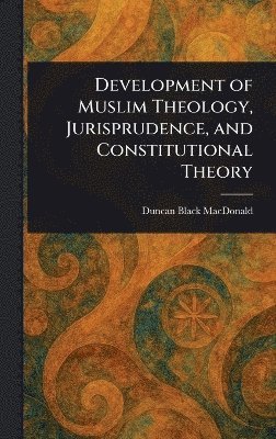 bokomslag Development of Muslim Theology, Jurisprudence, and Constitutional Theory