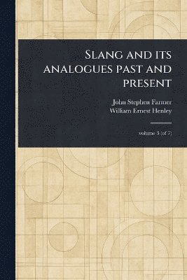 John Stephen Farmer, William Ernest Henley - Slang and Its Analogues Past and Present, Häftad