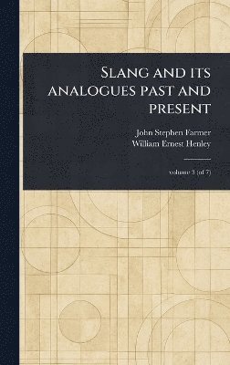 John Stephen Farmer, William Ernest Henley - Slang and Its Analogues Past and Present, Inbunden