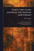 bokomslag Forty-two Years Amongst the Indians and Eskimo