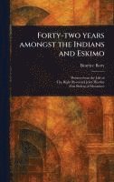 bokomslag Forty-two Years Amongst the Indians and Eskimo