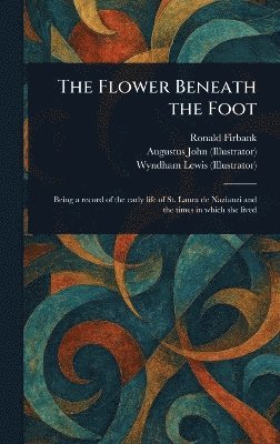 Ronald Firbank, Augustus John, Wyndham Lewis - Flower Beneath the Foot, Inbunden