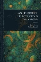 bokomslag An Epitome of Electricity & Galvanism