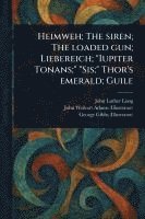 Heimweh; The Siren; The Loaded Gun; Liebereich; 'Iupiter Tonans;' 'Sis;' Thor's Emerald; Guile 1