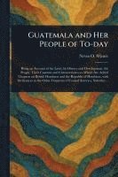 bokomslag Guatemala and Her People of To-day