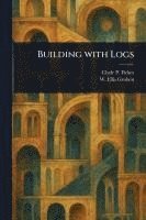bokomslag Building With Logs
