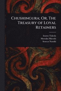 bokomslag Chushingura; Or, The Treasury of Loyal Retainers