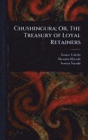 bokomslag Chushingura; Or, The Treasury of Loyal Retainers