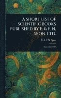 bokomslag Short List of Scientific Books Published by E. & F. N. Spon, Ltd.