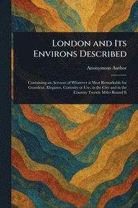 bokomslag London and Its Environs Described