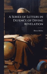 bokomslag Series of Letters in Defence of Divine Revelation