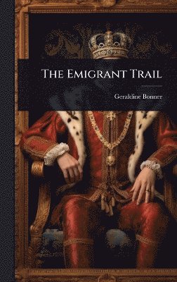 Geraldine Bonner - Emigrant Trail, Inbunden