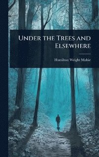 bokomslag Under the Trees and Elsewhere